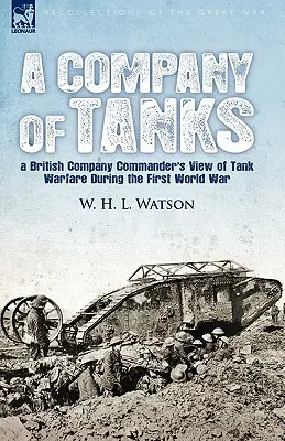 Egy század tank: egy brit századparancsnok látlelete a tankhadviselésről az első világháborúban - A Company of Tanks: a British Company Commander's View of Tank Warfare During the First World War