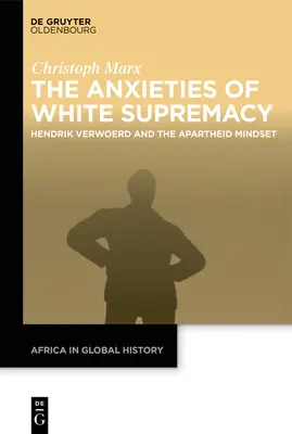 A fehér felsőbbrendűség szorongásai: Hendrik Verwoerd és az apartheid gondolkodásmódja - The Anxieties of White Supremacy: Hendrik Verwoerd and the Apartheid Mindset