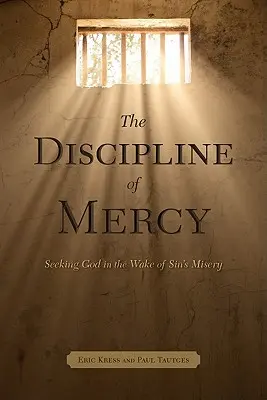 Az irgalmasság fegyelme: Istenkeresés a bűn nyomorúsága nyomán - The Discipline of Mercy: Seeking God in the Wake of Sin's Misery