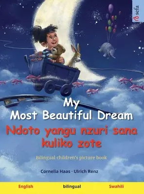 Legszebb álmom - Ndoto yangu nzuri sana kuliko zote (angol - szuahéli): Kétnyelvű gyermek képeskönyv, letölthető hangoskönyvvel - My Most Beautiful Dream - Ndoto yangu nzuri sana kuliko zote (English - Swahili): Bilingual children's picture book, with audiobook for download