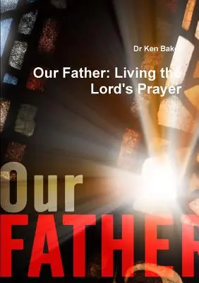 A mi Atyánk: Az Úr imája - Our Father: Living the Lord's Prayer