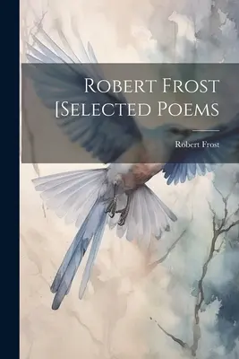 Robert Frost [válogatott versek - Robert Frost [selected Poems