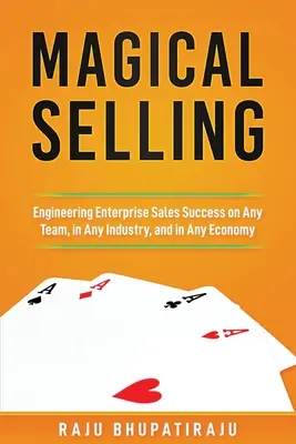 Varázslatos eladás: Vállalati értékesítési sikerek bármely csapatban, bármely iparágban és bármely gazdaságban - Magical Selling: Engineering Enterprise Sales Success on Any Team, in Any Industry, and in Any Economy