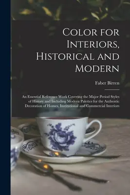 Color for Interiors, Historical and Modern; an Essential Reference Work Covering the Major Period Styles of History and Including Modern Palettes for