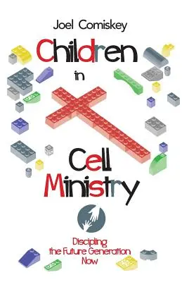 Gyermekek a sejtmunka szolgálatában: A jövő nemzedékének tanítása most - Children in Cell Ministry: Discipling the Future Generation Now