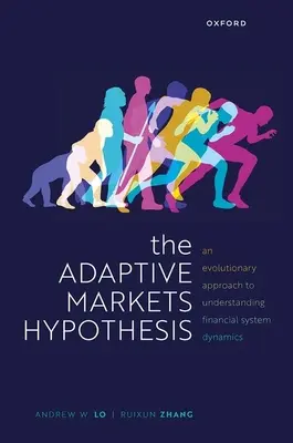 Az adaptív piacok hipotézise: Evolúciós megközelítés a pénzügyi rendszerek dinamikájának megértéséhez - The Adaptive Markets Hypothesis: An Evolutionary Approach to Understanding Financial System Dynamics