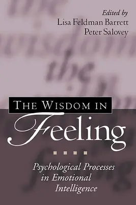 Az érzésben rejlő bölcsesség: Az érzelmi intelligencia pszichológiai folyamatai - The Wisdom in Feeling: Psychological Processes in Emotional Intelligence