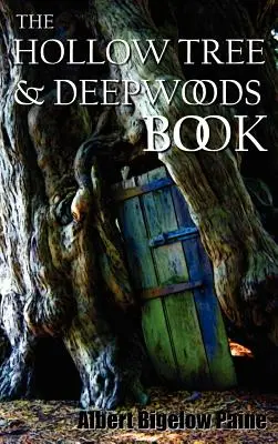 Az üreges fa és a mély erdő könyve, amely az Üreges fa és a mély erdő új kiadása egy kötetben, számos új történettel és képpel - The Hollow Tree and Deep Woods Book, Being a New Edition in One Volume of the Hollow Tree and in the Deep Woods with Several New Stories and Pictures