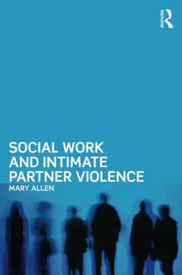 Szociális munka és a párkapcsolati erőszak - Social Work and Intimate Partner Violence