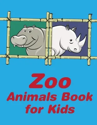 Állatkerti állatok könyv gyerekeknek: A színező oldalak vicces és imádnivaló állatok rajzfilmek gyerekeknek, gyerekeknek, fiúknak, lányoknak - Zoo Animals Book For Kids: A Coloring Pages with Funny and Adorable Animals Cartoon for Kids, Children, Boys, Girls