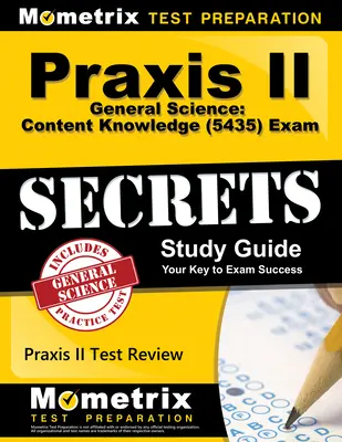 Praxis II Általános természettudományok: Tartalmi ismeretek (5435) vizsgatitkok tanulmányi útmutató: Praxis II: Subject Assessments: Praxis II Test Review for the Praxis II: Subject Assessments - Praxis II General Science: Content Knowledge (5435) Exam Secrets Study Guide: Praxis II Test Review for the Praxis II: Subject Assessments