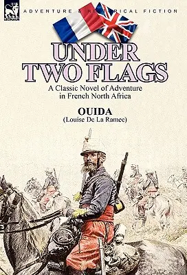 Két zászló alatt: Klasszikus kalandregény Észak-Afrikában, Franciaországban - Under Two Flags: A Classic Novel of Adventure in French North Africa