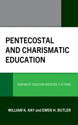 Pünkösdi és karizmatikus nevelés: Megújító szellemű oktatás, bárhol is van - Pentecostal and Charismatic Education: Renewalist Education Wherever It Is Found