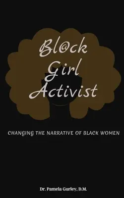 Bl@ck Girl Activist: A fekete nők történetének megváltoztatása - Bl@ck Girl Activist: Changing The Narrative Of Black Women