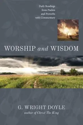 Istentisztelet és bölcsesség: Napi olvasmányok a zsoltárokból és a Példabeszédekből kommentárral - Worship and Wisdom: Daily Readings from Psalms and Proverbs with Commentary