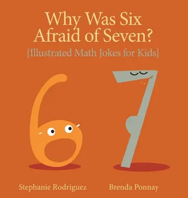 Miért félt hat a héttől?: Illusztrált matematikai viccek gyerekeknek - Why was Six Afraid of Seven?: Illustrated Math Jokes for Kids