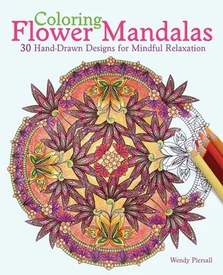 Coloring Flower Mandalas: 30 kézzel rajzolt minták a tudatos relaxációhoz - Coloring Flower Mandalas: 30 Hand-Drawn Designs for Mindful Relaxation