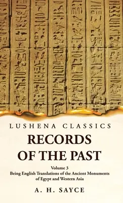 Records of the Past Being English Translations of the Ancient Monuments of Egypt and Western Asia 3. kötet - Records of the Past Being English Translations of the Ancient Monuments of Egypt and Western Asia Volume 3