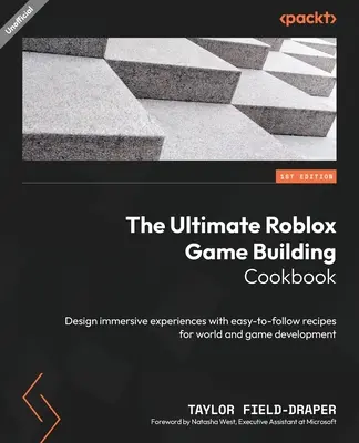 A végső Roblox játéképítés szakácskönyve: Magával ragadó élmények tervezése könnyen követhető világ- és játékfejlesztési receptekkel - The Ultimate Roblox Game Building Cookbook: Design immersive experiences with easy-to-follow recipes for world and game development