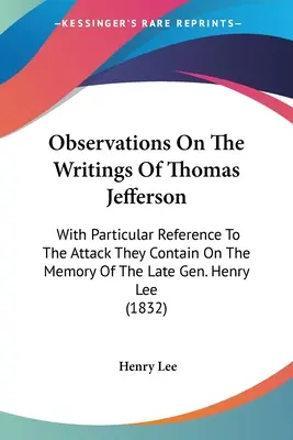 Megfigyelések Thomas Jefferson írásaihoz: Különös tekintettel a bennük foglalt, a néhai Henry Lee tábornok emlékét ért támadásra. - Observations On The Writings Of Thomas Jefferson: With Particular Reference To The Attack They Contain On The Memory Of The Late Gen. Henry Lee