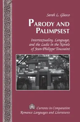 Paródia és palimpszeszt: Jean-Philippe Toussaint regényeiben: Intertextualitás, nyelv és a ludizmus - Parody and Palimpsest: Intertextuality, Language, and the Ludic in the Novels of Jean-Philippe Toussaint