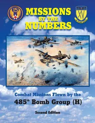 Missziók a számok szerint: A 485h bombázócsoport (H) által végrehajtott harci bevetések - Missions by the Numbers: Combat Missions Flown by the 485h Bomb Group (H)