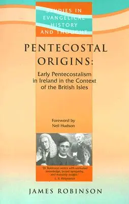 Pünkösdi eredet: Az írországi korai pünkösdizmus a Brit-szigetek kontextusában - Pentecostal Origins: Early Pentecostalism in Ireland in the Context of the British Isles