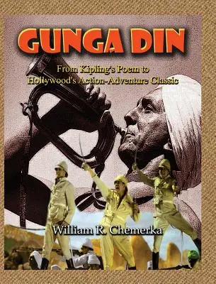 A Gunga Din Kipling versétől Hollywood klasszikus akció-kalandfilmjéig (kemény kötés) - Gunga Din From Kipling's Poem to Hollywood's Action-Adventure Classic (hardback)