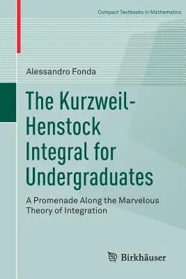 The Kurzweil-Henstock Integral for Undergraduates: Promenád az integráció csodálatos elmélete mentén - The Kurzweil-Henstock Integral for Undergraduates: A Promenade Along the Marvelous Theory of Integration