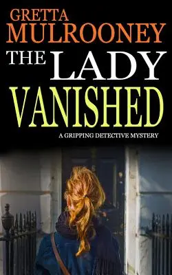 THE LADY VANISHED egy lebilincselő detektívregény. - THE LADY VANISHED a gripping detective mystery