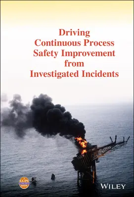 Folyamatos folyamatbiztonsági fejlesztések ösztönzése a kivizsgált események alapján - Driving Continuous Process Safety Improvement from Investigated Incidents