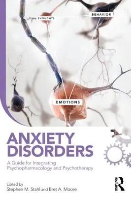 Szorongásos zavarok: A pszichofarmakológia és a pszichoterápia integrálásához. - Anxiety Disorders: A Guide for Integrating Psychopharmacology and Psychotherapy