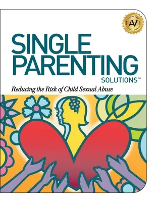 Egyedülálló szülői megoldások: A gyermekek szexuális zaklatásának kockázatának csökkentése - Single Parenting Solutions: Reducing the Risk of Child Sexual Abuse