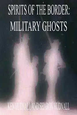 A határ szellemei: Katonai szellemek - Spirits of the Border: Military Ghosts