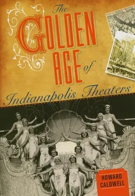 Az indianapolisi színházak aranykora - The Golden Age of Indianapolis Theaters