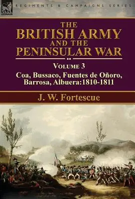 A brit hadsereg és a félszigeti háború: 3. kötet - Coa, Bussaco, Barrosa, Fuentes de Ooro, Albuera:1810-1811 - The British Army and the Peninsular War: Volume 3-Coa, Bussaco, Barrosa, Fuentes de Ooro, Albuera:1810-1811