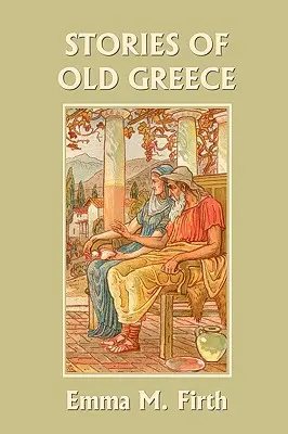 Történetek a régi Görögországból (Yesterday's Classics) - Stories of Old Greece (Yesterday's Classics)