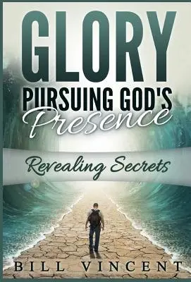 Dicsőség Isten jelenlétét követve: Titkok feltárása - Glory Pursuing Gods Presence: Revealing Secrets