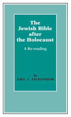 A zsidó Biblia a holokauszt után: Újraolvasás - The Jewish Bible After the Holocaust: A Re-Reading