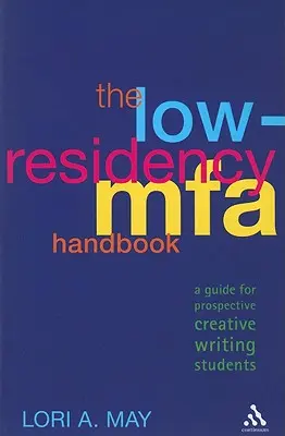 Az alacsony rezidensségi Mfa kézikönyv: Útmutató leendő kreatív íróhallgatóknak - The Low-Residency Mfa Handbook: A Guide for Prospective Creative Writing Students