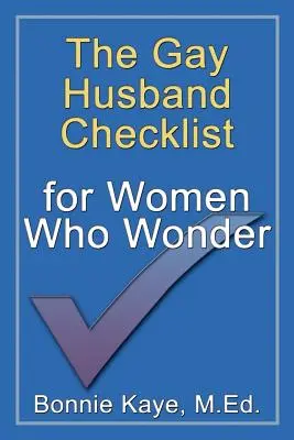 A meleg férj ellenőrzőlista a csodálkozó nőknek - The Gay Husband Checklist for Women Who Wonder