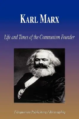 Karl Marx - A kommunizmus alapítójának élete és kora (Életrajz) - Karl Marx - Life and Times of the Communism Founder (Biography)