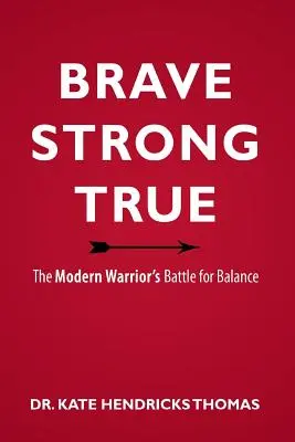 Bátor, erős és igaz: A modern harcos harca az egyensúlyért - Brave, Strong, and True: The Modern Warrior's Battle for Balance