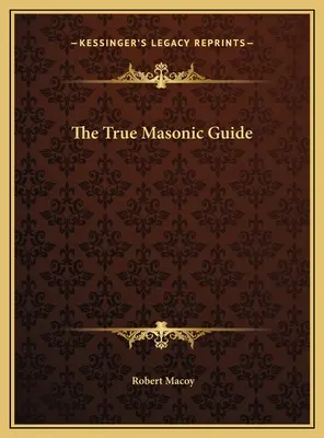 Az Igaz Szabadkőműves Kalauz - The True Masonic Guide