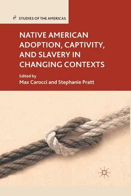 Amerikai őslakosok örökbefogadása, fogság és rabszolgaság változó kontextusban - Native American Adoption, Captivity, and Slavery in Changing Contexts