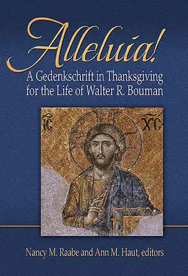 Alleluja!: Bouman életéért való hálaadásként - Alleluia!: A Gedenkschaft in Thanksgiving for the Life of Walter R. Bouman