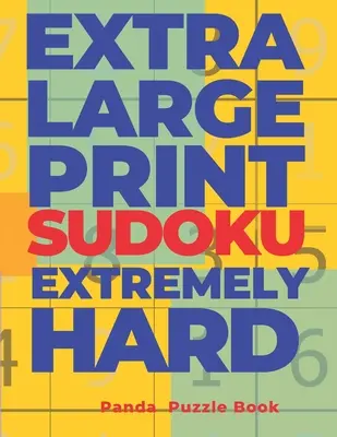 Extra Large Print Sudoku Extremely Hard: Sudoku In Very Large Print - Brain Games Book For Adults (Agyjátékok könyv felnőtteknek) - Extra Large Print Sudoku Extremely Hard: Sudoku In Very Large Print - Brain Games Book For Adults