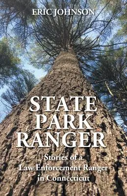 Állami parkőr: Egy connecticuti rendvédelmi erdőőr történetei - State Park Ranger: Stories of a Law Enforcement Ranger in Connecticut