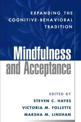 Mindfulness és elfogadás: A kognitív-viselkedéses hagyomány kiterjesztése - Mindfulness and Acceptance: Expanding the Cognitive-Behavioral Tradition