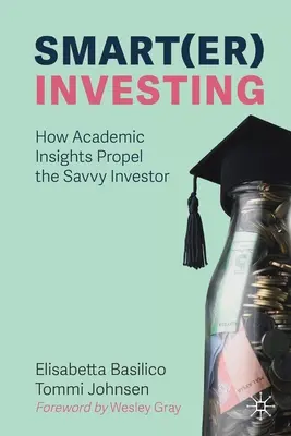 Smart(er) Investing: How Academic Insights Propel the Savvy Investor (Hogyan segítik az okos befektetőt az akadémiai meglátások) - Smart(er) Investing: How Academic Insights Propel the Savvy Investor